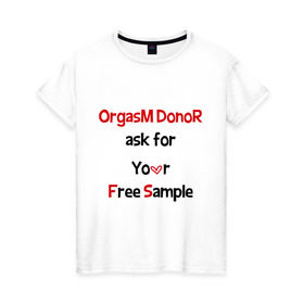 Женская футболка хлопок с принтом Секс Донор , 100% хлопок | прямой крой, круглый вырез горловины, длина до линии бедер, слегка спущенное плечо | ask | donor | free | orgasm | sample | бесплатный | донор | образец