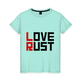 Женская футболка хлопок с принтом Love Rust , 100% хлопок | прямой крой, круглый вырез горловины, длина до линии бедер, слегка спущенное плечо | love | playrust | rust | раст