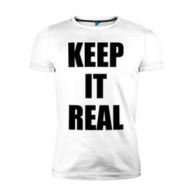Мужская футболка премиум с принтом Keep it real , 92% хлопок, 8% лайкра | приталенный силуэт, круглый вырез ворота, длина до линии бедра, короткий рукав | баста | ноггано