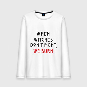 Мужской лонгслив хлопок с принтом We burn , 100% хлопок |  | american horror story | witches | ведьмы | история ужасов | сериал | третий сезон | триллер | ужасы | фармига