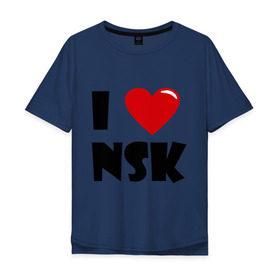 Мужская футболка хлопок Oversize с принтом I LOVE NSK , 100% хлопок | свободный крой, круглый ворот, “спинка” длиннее передней части | новосибирск | нск | россия | сибирь | я люблю.