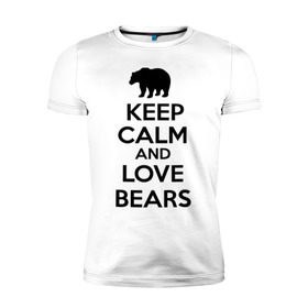 Мужская футболка премиум с принтом Keep calm and love bears , 92% хлопок, 8% лайкра | приталенный силуэт, круглый вырез ворота, длина до линии бедра, короткий рукав | bear | calm | keep | love | любовь | медведь | сохранять | спокойствие