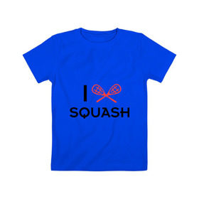 Детская футболка хлопок с принтом I LOVE SQUASH , 100% хлопок | круглый вырез горловины, полуприлегающий силуэт, длина до линии бедер | squash | ракетка | сквош