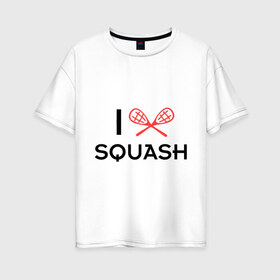 Женская футболка хлопок Oversize с принтом I LOVE SQUASH , 100% хлопок | свободный крой, круглый ворот, спущенный рукав, длина до линии бедер
 | squash | ракетка | сквош