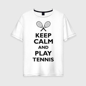 Женская футболка хлопок Oversize с принтом Play tennis , 100% хлопок | свободный крой, круглый ворот, спущенный рукав, длина до линии бедер
 | ракетка | тенис | теннис | теннисист