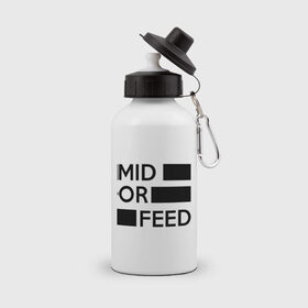 Бутылка спортивная с принтом Mid or feed , металл | емкость — 500 мл, в комплекте две пластиковые крышки и карабин для крепления | dota | feed | mid | дота | мид | рак