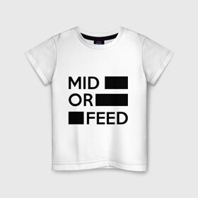 Детская футболка хлопок с принтом Mid or feed , 100% хлопок | круглый вырез горловины, полуприлегающий силуэт, длина до линии бедер | dota | feed | mid | дота | мид | рак