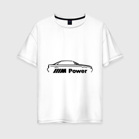Женская футболка хлопок Oversize с принтом M power , 100% хлопок | свободный крой, круглый ворот, спущенный рукав, длина до линии бедер
 | bmw | joy | toplanding | авто | бмв | бренд | бэха | логотип