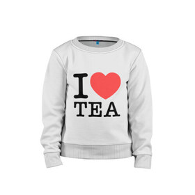 Детский свитшот хлопок с принтом I love tea , 100% хлопок | круглый вырез горловины, эластичные манжеты, пояс и воротник | heart | love | tea | люблю | сердце | чай