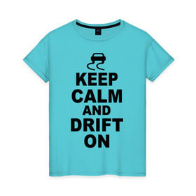 Женская футболка хлопок с принтом Keep calm and drift on , 100% хлопок | прямой крой, круглый вырез горловины, длина до линии бедер, слегка спущенное плечо | 