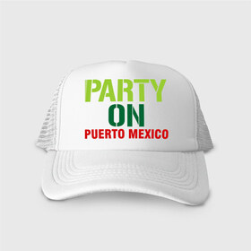 Кепка тракер с сеткой с принтом Party on Puerto Mexico , трикотажное полотно; задняя часть — сетка | длинный козырек, универсальный размер, пластиковая застежка | 