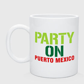 Кружка с принтом Party on Puerto Mexico , керамика | объем — 330 мл, диаметр — 80 мм. Принт наносится на бока кружки, можно сделать два разных изображения | 