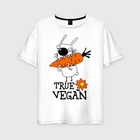 Женская футболка хлопок Oversize с принтом True vegan (истинный веган) , 100% хлопок | свободный крой, круглый ворот, спущенный рукав, длина до линии бедер
 | carrot | flower | rabbit | true | vegan | веган | заяц | истинный | морковка | ролик | цветок | экология