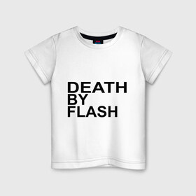 Детская футболка хлопок с принтом Death by flash , 100% хлопок | круглый вырез горловины, полуприлегающий силуэт, длина до линии бедер | flash