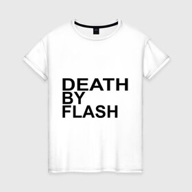 Женская футболка хлопок с принтом Death by flash , 100% хлопок | прямой крой, круглый вырез горловины, длина до линии бедер, слегка спущенное плечо | flash
