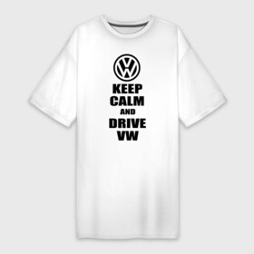 Платье-футболка хлопок с принтом Keep calm and drive vw ,  |  | calm | drive | keep | volkswagen | веди | води | вольксваген | оставайся | сохраняй | спокойствие