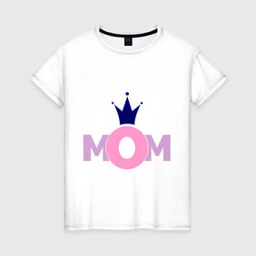 Женская футболка хлопок с принтом Mom , 100% хлопок | прямой крой, круглый вырез горловины, длина до линии бедер, слегка спущенное плечо | mom | mother | дети | мама | мамочка | мать | родители