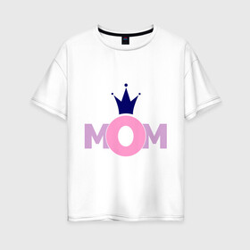 Женская футболка хлопок Oversize с принтом Mom , 100% хлопок | свободный крой, круглый ворот, спущенный рукав, длина до линии бедер
 | mom | mother | дети | мама | мамочка | мать | родители