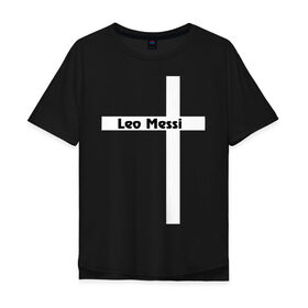 Мужская футболка хлопок Oversize с принтом Leo Messi , 100% хлопок | свободный крой, круглый ворот, “спинка” длиннее передней части | Тематика изображения на принте: месси