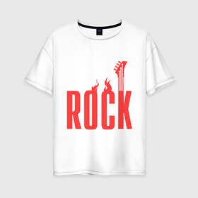 Женская футболка хлопок Oversize с принтом Rock (пылающая надпись) , 100% хлопок | свободный крой, круглый ворот, спущенный рукав, длина до линии бедер
 | гитара