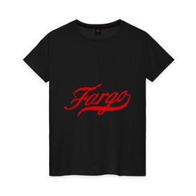 Женская футболка хлопок с принтом Fargo , 100% хлопок | прямой крой, круглый вырез горловины, длина до линии бедер, слегка спущенное плечо | fargo