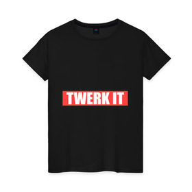 Женская футболка хлопок с принтом Twerk it , 100% хлопок | прямой крой, круглый вырез горловины, длина до линии бедер, слегка спущенное плечо | Тематика изображения на принте: 