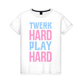 Женская футболка хлопок с принтом Twerk hard , 100% хлопок | прямой крой, круглый вырез горловины, длина до линии бедер, слегка спущенное плечо | twerc | twerk | twerk dance | twerk hard | twerk it | twerk team | тверк | тверк денс