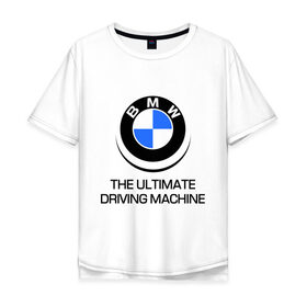 Мужская футболка хлопок Oversize с принтом BMW Driving Machine , 100% хлопок | свободный крой, круглый ворот, “спинка” длиннее передней части | bmw | driving | machine | ultimate
