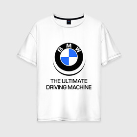 Женская футболка хлопок Oversize с принтом BMW Driving Machine , 100% хлопок | свободный крой, круглый ворот, спущенный рукав, длина до линии бедер
 | bmw | driving | machine | ultimate