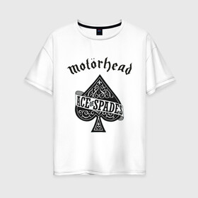 Женская футболка хлопок Oversize с принтом Motorhead ace of spades , 100% хлопок | свободный крой, круглый ворот, спущенный рукав, длина до линии бедер
 | motorhead