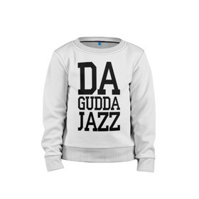 Детский свитшот хлопок с принтом Da gudda , 100% хлопок | круглый вырез горловины, эластичные манжеты, пояс и воротник | da gudda | jazz | rap | музыка | рэп