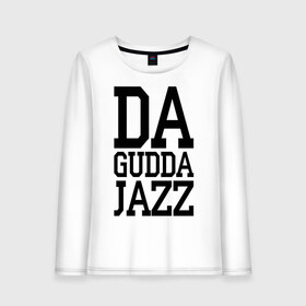 Женский лонгслив хлопок с принтом Da gudda , 100% хлопок |  | da gudda | jazz | rap | музыка | рэп