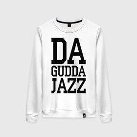 Женский свитшот хлопок с принтом Da gudda , 100% хлопок | прямой крой, круглый вырез, на манжетах и по низу широкая трикотажная резинка  | da gudda | jazz | rap | музыка | рэп