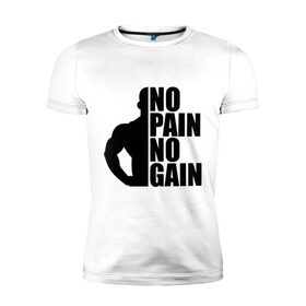 Мужская футболка премиум с принтом No pain No gain , 92% хлопок, 8% лайкра | приталенный силуэт, круглый вырез ворота, длина до линии бедра, короткий рукав | Тематика изображения на принте: 