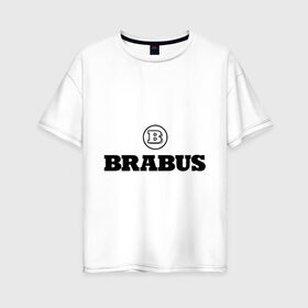 Женская футболка хлопок Oversize с принтом Brabus , 100% хлопок | свободный крой, круглый ворот, спущенный рукав, длина до линии бедер
 | benz | brabus | logo | mercedes | авто | брабус | лого | мерс | мерседес бенс