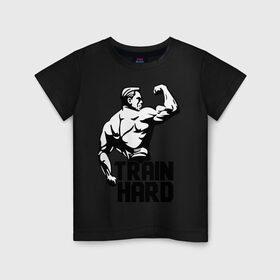 Детская футболка хлопок с принтом Train hard (тренируйся усердно) , 100% хлопок | круглый вырез горловины, полуприлегающий силуэт, длина до линии бедер | hard | train | спорт | тренируйся | усердно