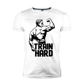 Мужская футболка премиум с принтом Train hard (тренируйся усердно) , 92% хлопок, 8% лайкра | приталенный силуэт, круглый вырез ворота, длина до линии бедра, короткий рукав | Тематика изображения на принте: hard | train | спорт | тренируйся | усердно