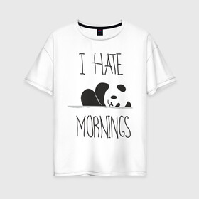 Женская футболка хлопок Oversize с принтом Ненавижу утро! , 100% хлопок | свободный крой, круглый ворот, спущенный рукав, длина до линии бедер
 | панда
