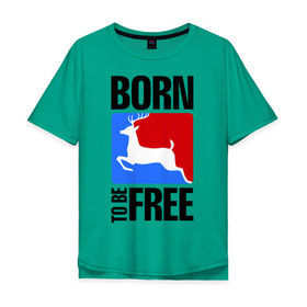Мужская футболка хлопок Oversize с принтом Born to be free , 100% хлопок | свободный крой, круглый ворот, “спинка” длиннее передней части | born | free | олень | рожден | свобода | свободный