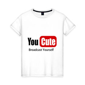Женская футболка хлопок с принтом Youcute broadcast yourself , 100% хлопок | прямой крой, круглый вырез горловины, длина до линии бедер, слегка спущенное плечо | ютуб