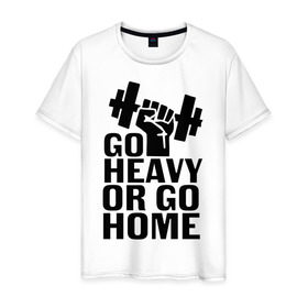Мужская футболка хлопок с принтом Go heavy or go home , 100% хлопок | прямой крой, круглый вырез горловины, длина до линии бедер, слегка спущенное плечо. | go | go home | heavy