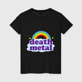 Женская футболка хлопок с принтом Rainbow death metal , 100% хлопок | прямой крой, круглый вырез горловины, длина до линии бедер, слегка спущенное плечо | будь металистом | волшебство | метал | музыка | оставайся рокером | прикол | радуга | рок | рокерам