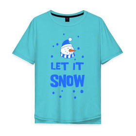 Мужская футболка хлопок Oversize с принтом Снеговик Let it snow , 100% хлопок | свободный крой, круглый ворот, “спинка” длиннее передней части | cнеговик | let it snow | зима | новый год | снег