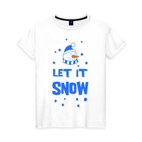 Женская футболка хлопок с принтом Снеговик Let it snow , 100% хлопок | прямой крой, круглый вырез горловины, длина до линии бедер, слегка спущенное плечо | cнеговик | let it snow | зима | новый год | снег