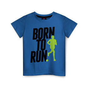 Детская футболка хлопок с принтом Рожден для бега , 100% хлопок | круглый вырез горловины, полуприлегающий силуэт, длина до линии бедер | born to run | run | бегать | рожден | рожден бежать