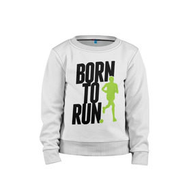 Детский свитшот хлопок с принтом Рожден для бега , 100% хлопок | круглый вырез горловины, эластичные манжеты, пояс и воротник | Тематика изображения на принте: born to run | run | бегать | рожден | рожден бежать