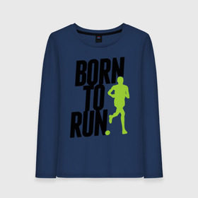 Женский лонгслив хлопок с принтом Рожден для бега , 100% хлопок |  | born to run | run | бегать | рожден | рожден бежать