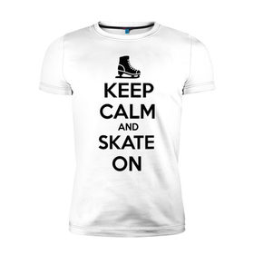 Мужская футболка премиум с принтом Keep calm and skate on , 92% хлопок, 8% лайкра | приталенный силуэт, круглый вырез ворота, длина до линии бедра, короткий рукав | 