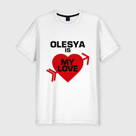 Мужская футболка премиум с принтом Олеся - моя любовь , 92% хлопок, 8% лайкра | приталенный силуэт, круглый вырез ворота, длина до линии бедра, короткий рукав | my love | olesya | любовь моя | моя любовь | олеся