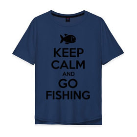 Мужская футболка хлопок Oversize с принтом Keep calm and go fishing , 100% хлопок | свободный крой, круглый ворот, “спинка” длиннее передней части | fishing | keep calm | рыбак | рыбалка | рыбачить | сохраняй спокойствие